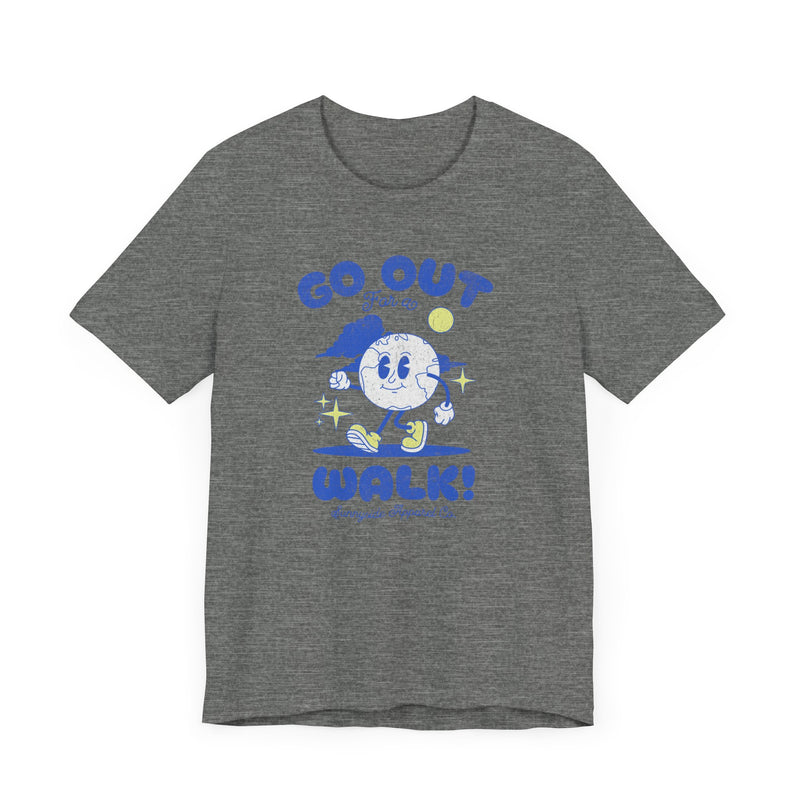 GO OUT FOR A WALK T-SHIRT